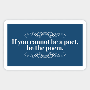 If you cannot be a poet, be the poem Magnet